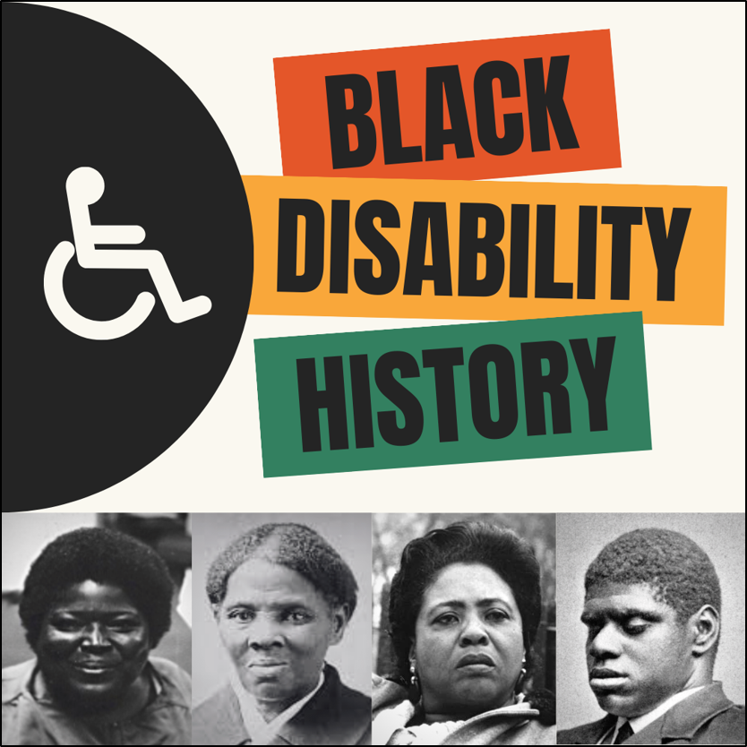 A collage of black historical disability figures with the symbol of disability and the caption 'Black Disability History'. 